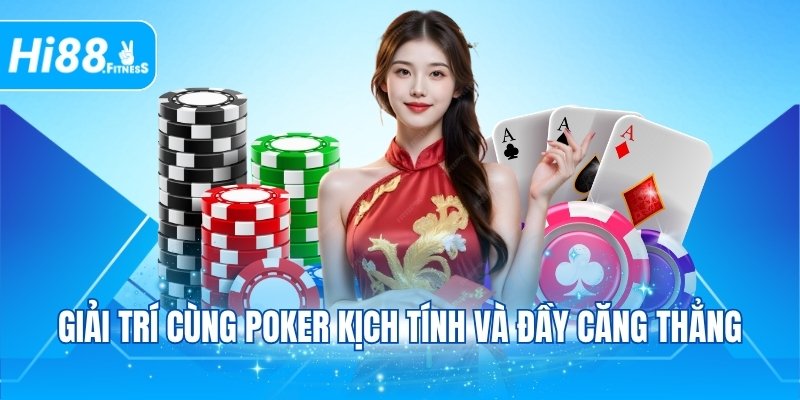 Giải trí cùng Poker kịch tính và đầy căng thẳng