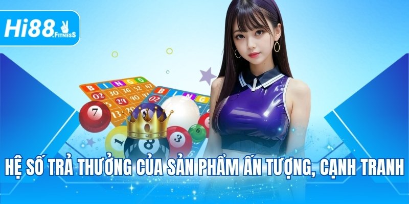 Hệ số trả thưởng của sản phẩm ấn tượng, cạnh tranh